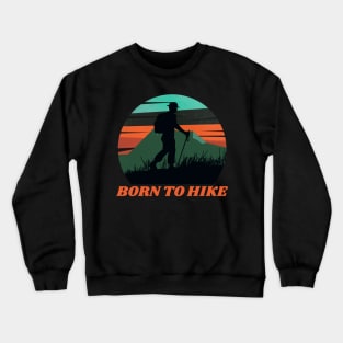 Born to Hike Hiking Outdoors Funny Hiking Adventure Hiking Crewneck Sweatshirt